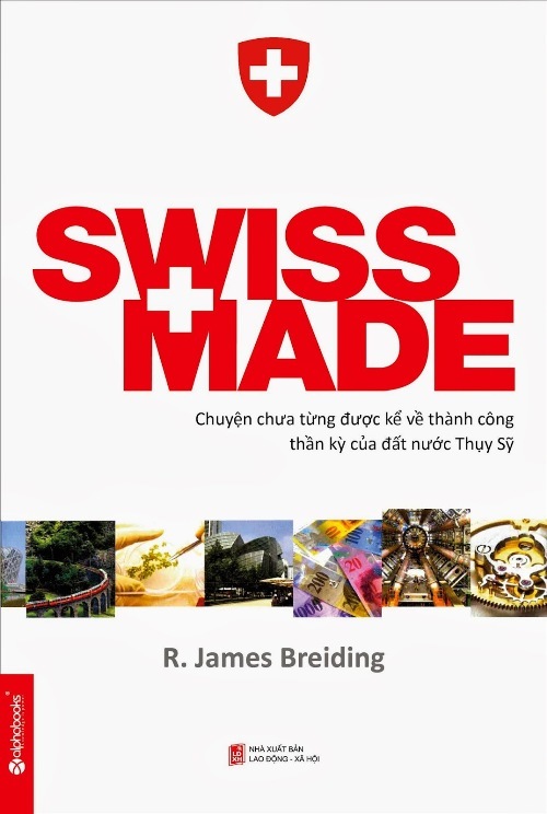 Swiss Made, sách, Thụy Sĩ, con người, bí quyết thành công, phát triển, thịnh vượng