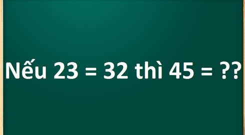 Đố bạn nếu 23 = 32 thì 45 = ?