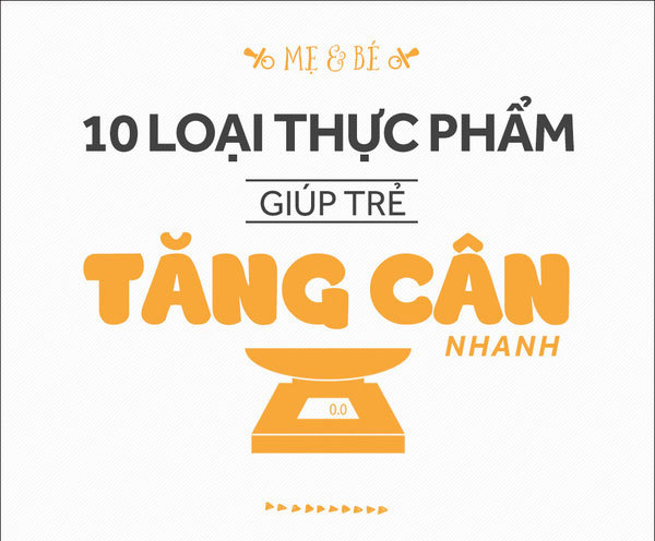 Muốn con tăng cân nhanh, hãy thêm vào thực đơn các món này