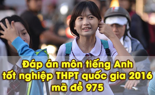 Đáp án môn tiếng Anh mã đề 975 tốt nghiệp THPT quốc gia năm 2016