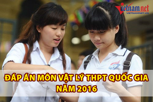 Đáp án đề thi môn Vật lý THPT quốc gia năm 2016