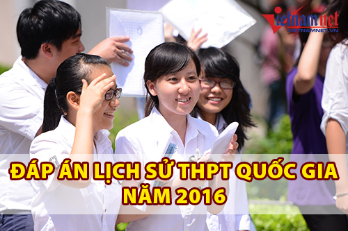 Đáp án đề thi môn Lịch sử THPT quốc gia năm 2016