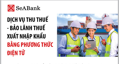 SeABank giảm 50% phí thu thuế, bảo lãnh thuế XNK điện tử