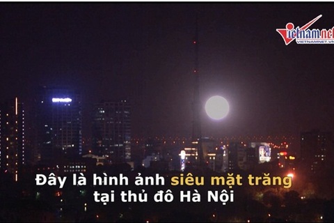 Siêu mặt trăng lớn nhất 70 năm đã thấy ở Hà Nội (P1)