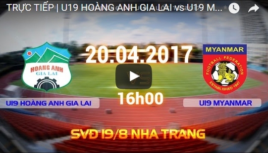 Link xem trực tiếp U19 HAGL vs U19 Myanmar 16h00 ngày 20/4