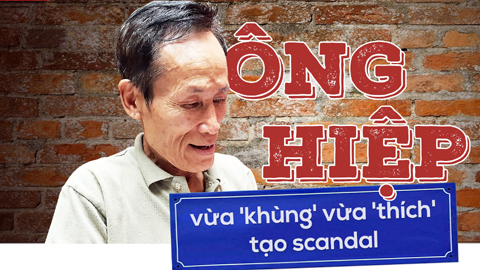 Ông Hiệp vừa 'khùng' vừa 'thích' tạo scandal