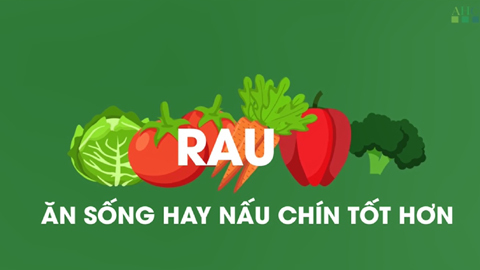 Rau củ nào nhất định phải nấu chín mới tốt?