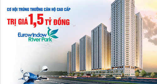 Cơ hội trúng thưởng căn hộ Eurowindow River Park trị giá 1,5 tỷ