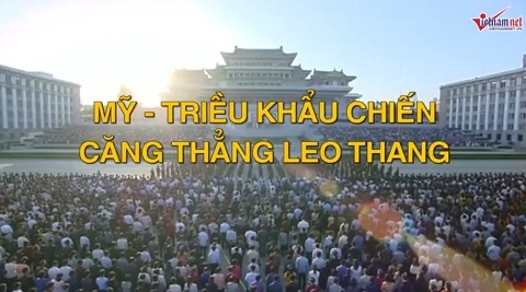 Thế giới 7 ngày: Mỹ-Triều khẩu chiến, căng thẳng leo thang