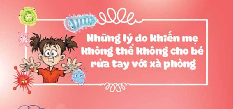 Những lý do khiến mẹ không thể không cho bé rửa tay với xà phòng