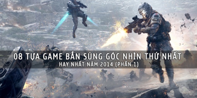 8 tựa game bắn súng góc nhìn thứ nhất hay nhất năm 2014 (Phần 1)