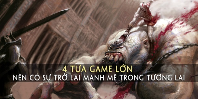 4 'bom tấn' game nên có sự trở lại mạnh mẽ trong tương lai
