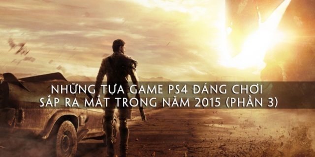 Những tựa game PS4 đáng chơi sắp ra mắt trong năm 2015 (Phần 3)