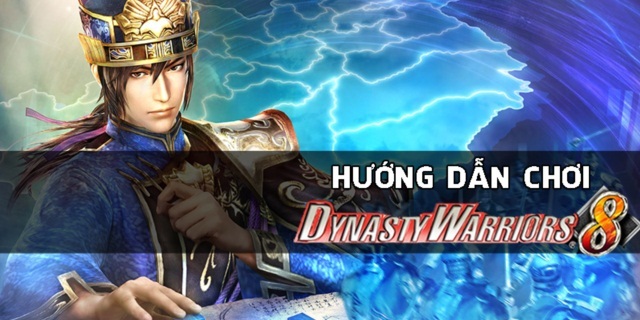 Hướng dẫn các bước cơ bản để chơi: Dynasty Warriors 8 Empires