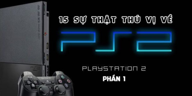 15 sự thật thú vị về chiếc máy PS2 huyền thoại (Phần 1)