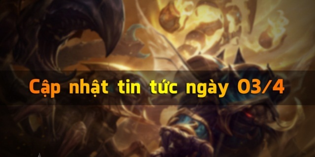 [LMHT] Cập nhật tin tức ngày 03/4/2015